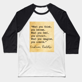 what you think, you become Buddha quote Baseball T-Shirt